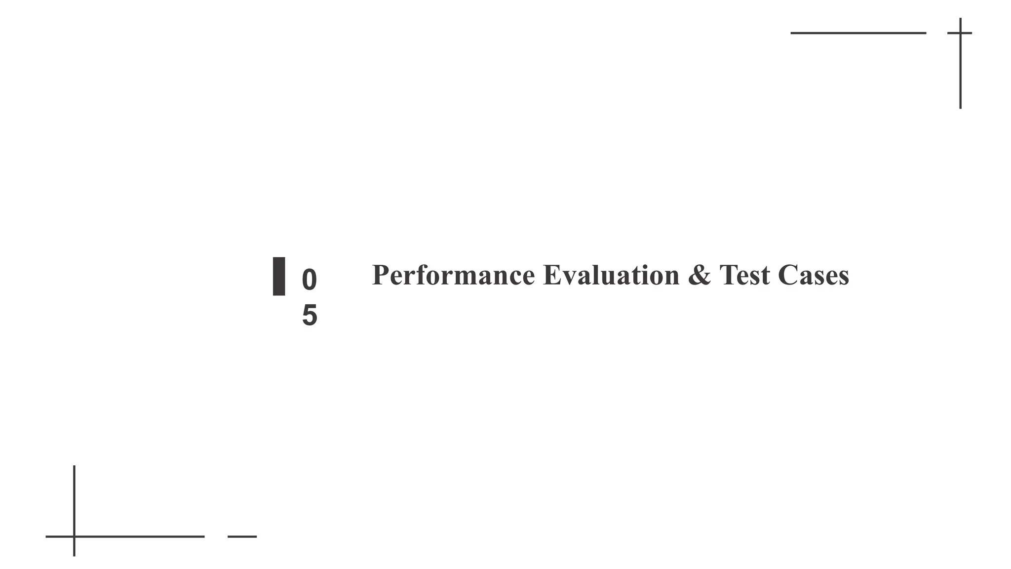 Performance Evaluation & Test Cases
0
5
 