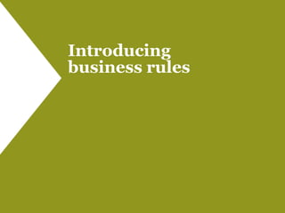 Introducing
business rules
 