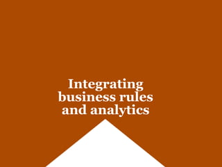 Integrating
business rules
and analytics
 
