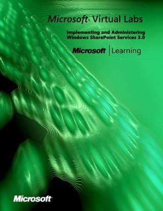 Microsoft Virtual Labs
            ®



    Implementing and Administering
    Windows SharePoint Services 3.0
 