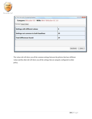 186 | P a g e
The values tab will show you all the common settings between the policies that have different
values and the other tab will show you all the settings that are uniquely configured in either
policy.
 