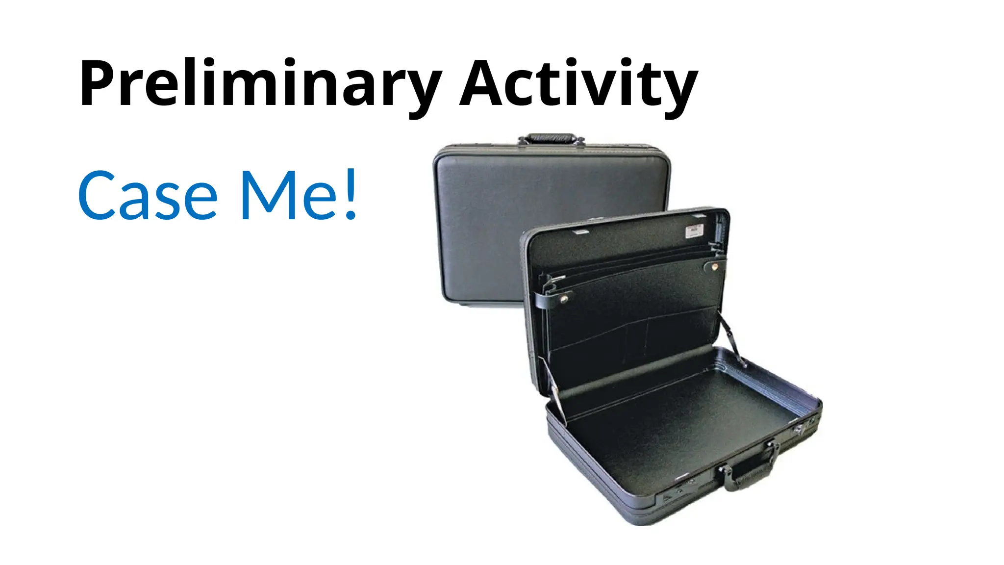 Preliminary Activity
Case Me!
 