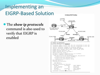 The show ip protocols
command is also used to
verify that EIGRP is
enabled
Implementing an
EIGRP-Based Solution
 