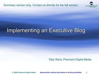 Implementing an Executive Blog Toby Ward, Prescient Digital Media Summary version only. Contact us directly for the full version. 