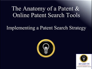 The Anatomy of a Patent &
Online Patent Search Tools
Implementing a Patent Search Strategy
 