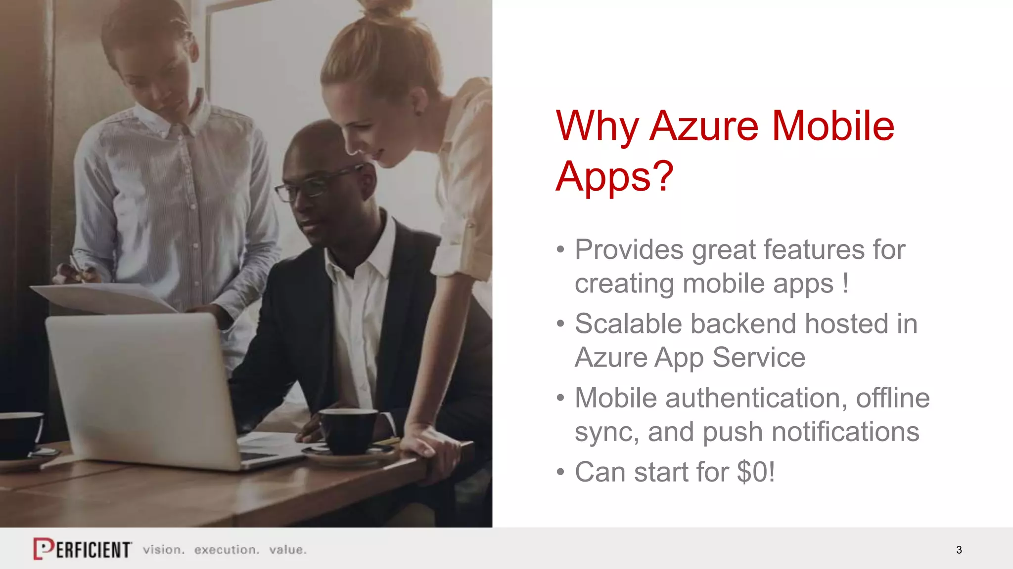 3
• Provides great features for
creating mobile apps !
• Scalable backend hosted in
Azure App Service
• Mobile authentication, offline
sync, and push notifications
• Can start for $0!
Why Azure Mobile
Apps?
 