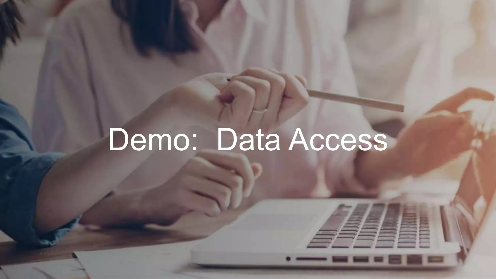 Demo: Data Access
 
