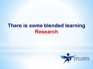 There is some blended learning
Research
 