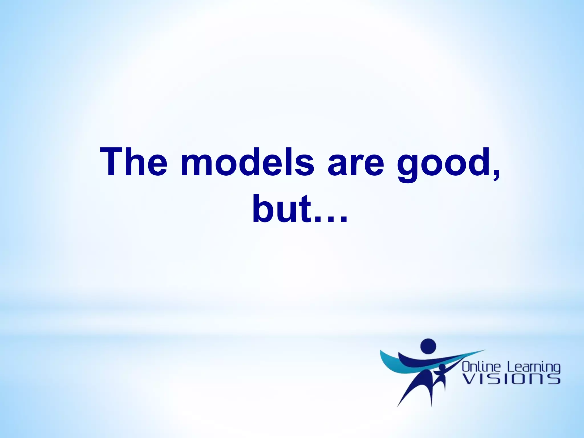 The models are good,
but…
 