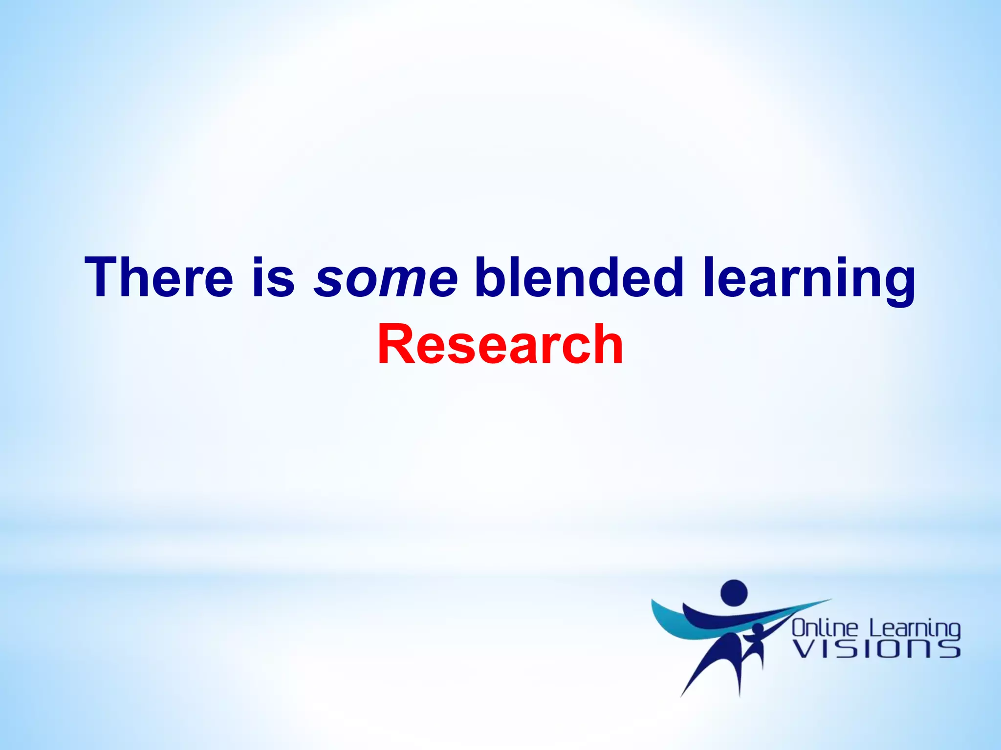 There is some blended learning
Research
 