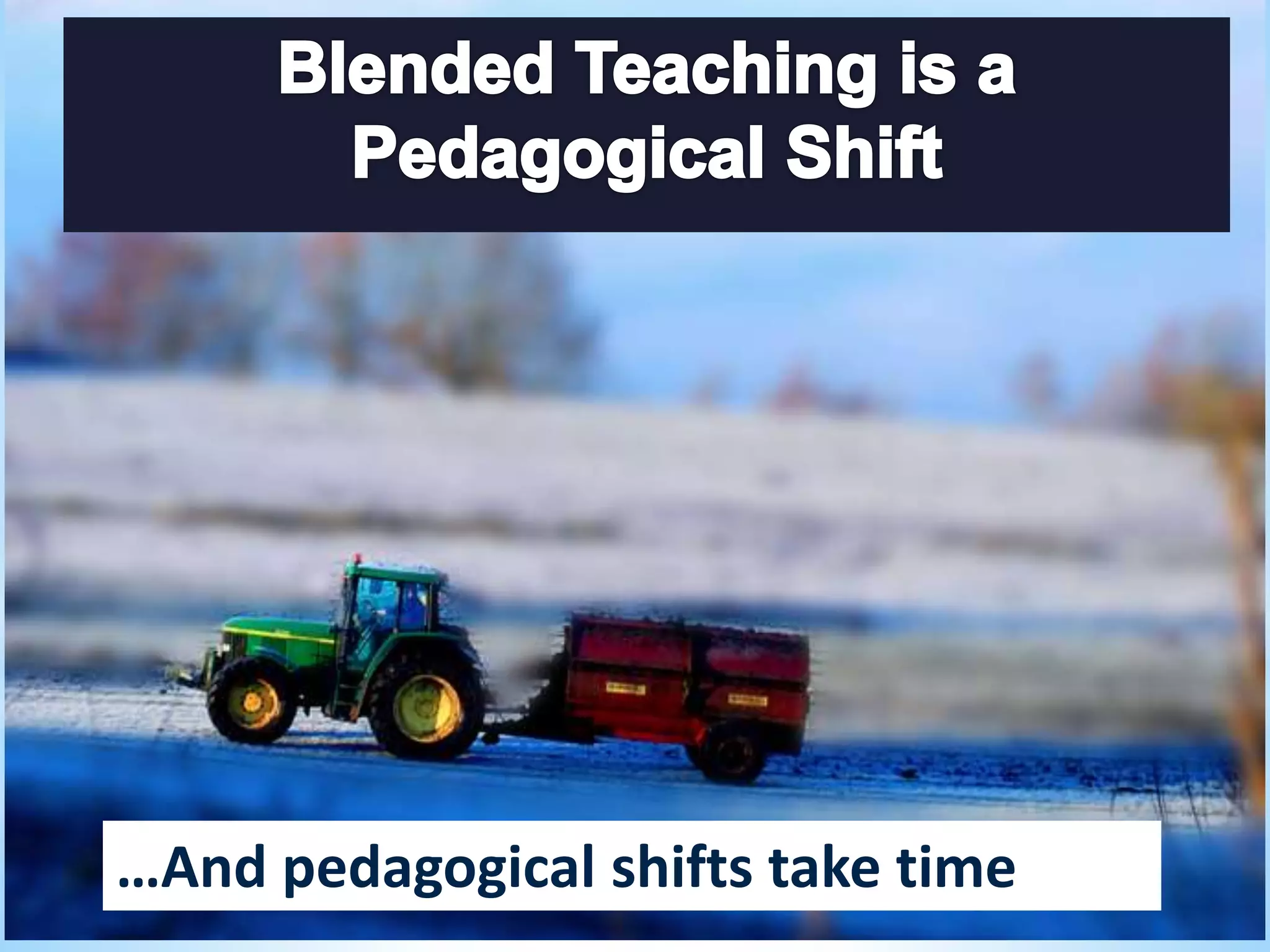…And pedagogical shifts take time
 