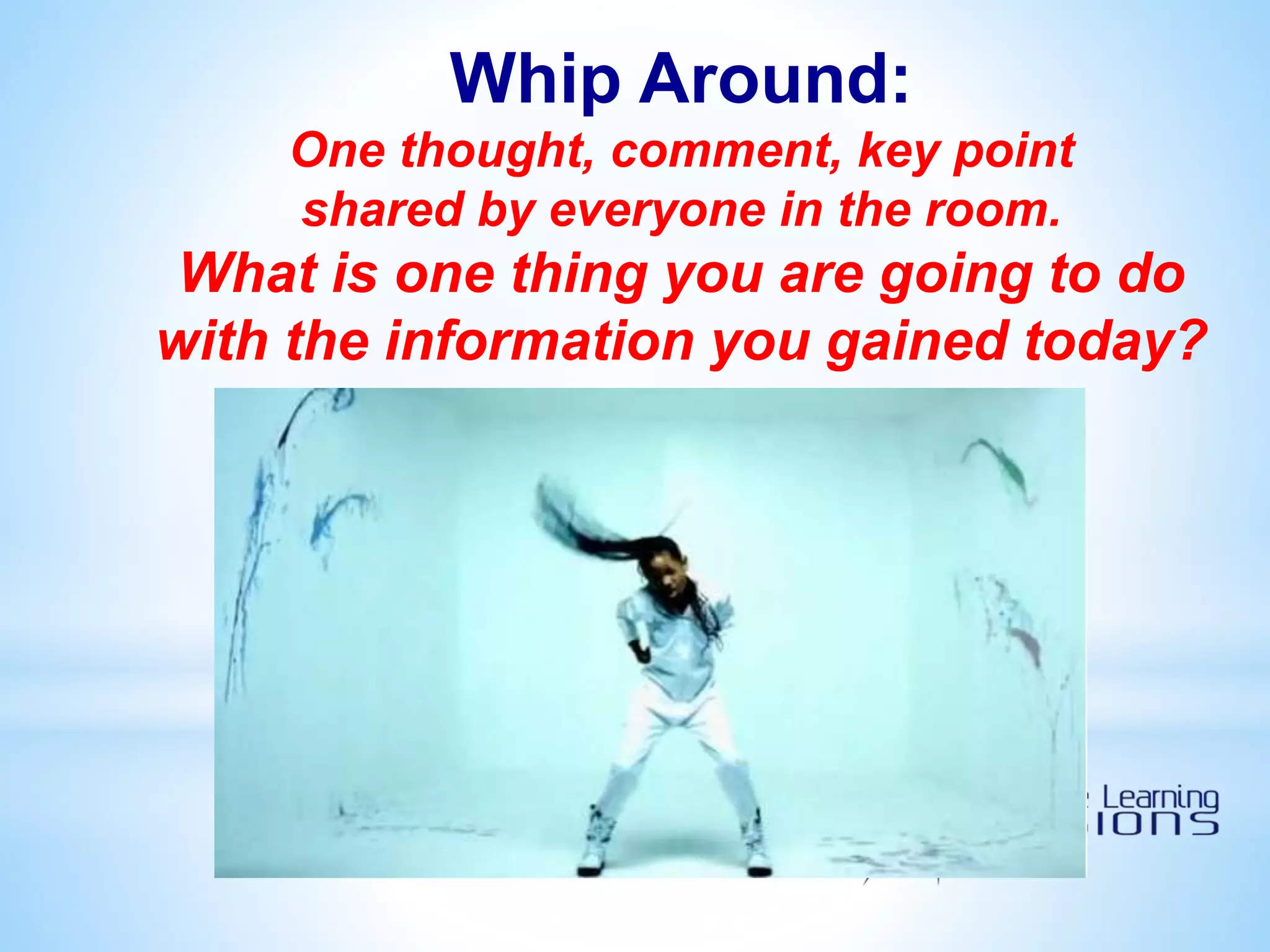 Whip Around:
One thought, comment, key point
shared by everyone in the room.
What is one thing you are going to do
with the information you gained today?
 