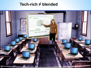 Tech-rich = blended
 