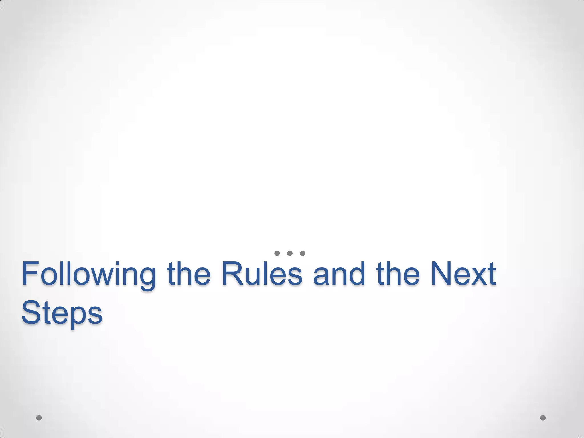 Following the Rules and the Next
Steps
 