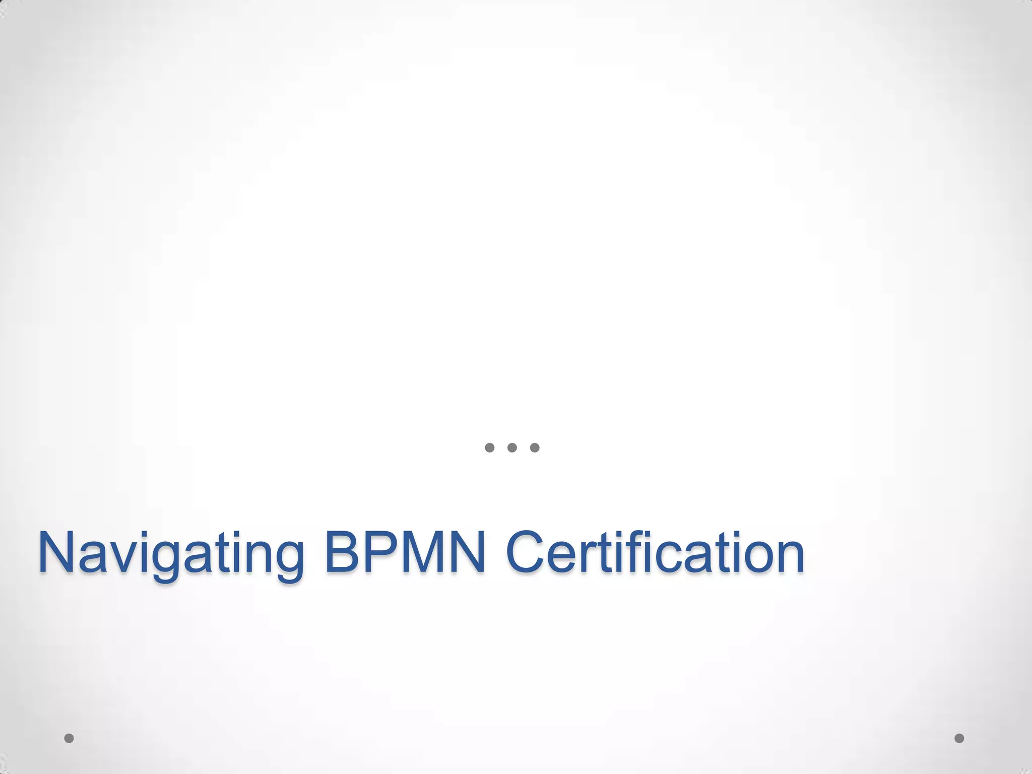 Navigating BPMN Certification
 