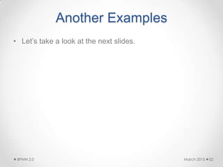 Another Examples
• Let’s take a look at the next slides.
March 2015BPMN 2.0 52
 