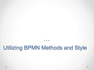Utilizing BPMN Methods and Style
 