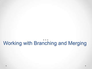 Working with Branching and Merging
 