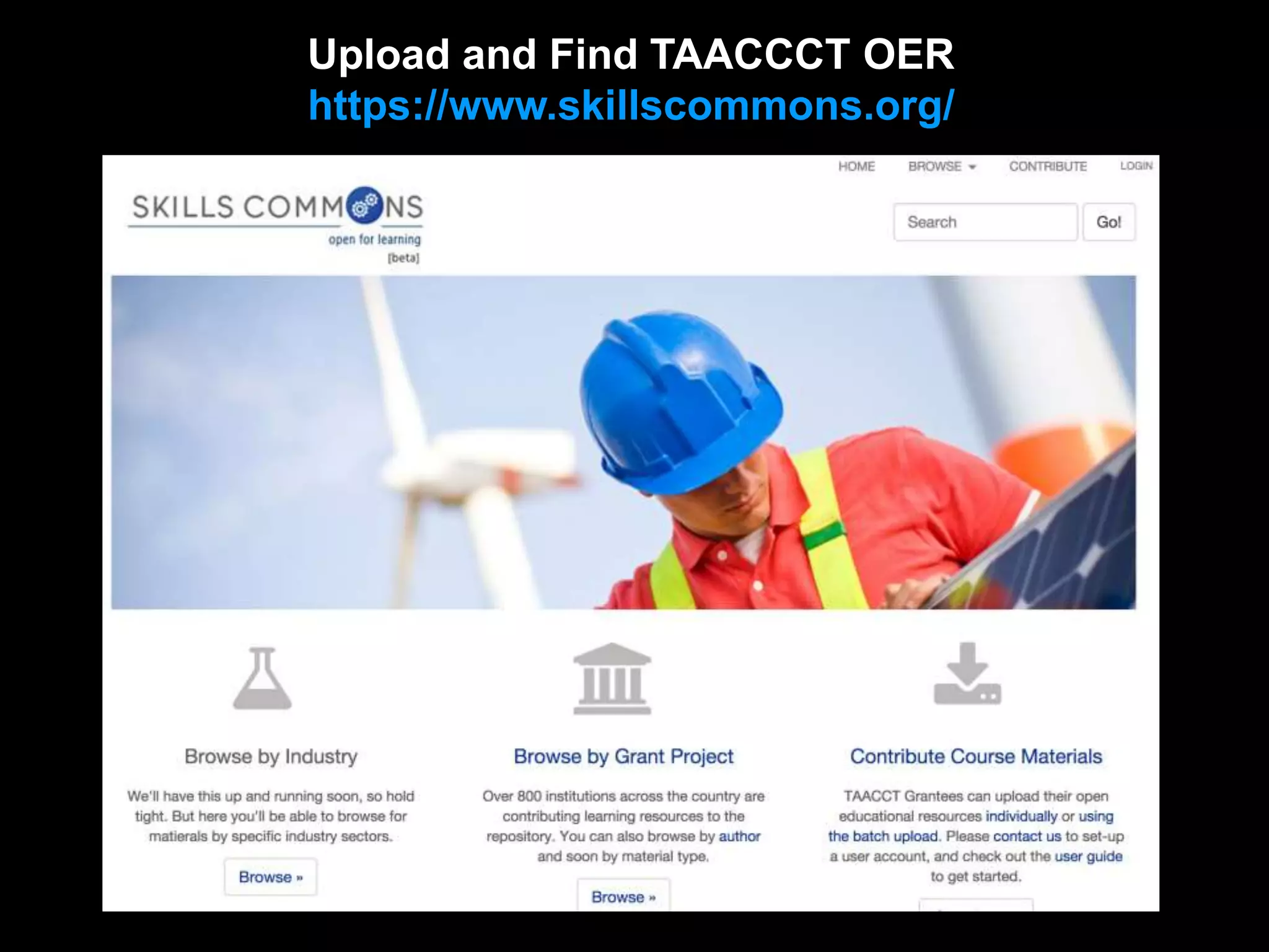 Upload and Find TAACCCT OER
https://www.skillscommons.org/
 