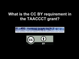 What is the CC BY requirement in
the TAACCCT grant?
 