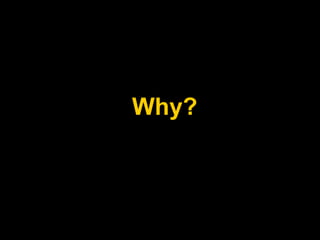Why?
 