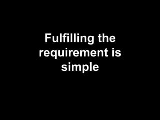 Fulfilling the
requirement is
simple
 