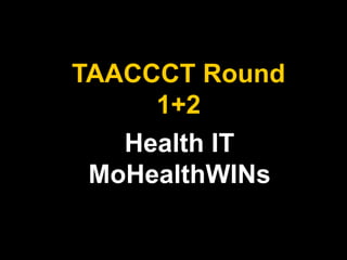 Health IT
MoHealthWINs
TAACCCT Round
1+2
 
