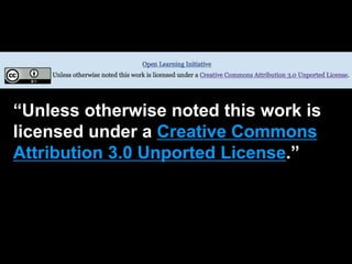 “Unless otherwise noted this work is
licensed under a Creative Commons
Attribution 3.0 Unported License.”
 