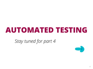 AUTOMATED TESTING
37
Stay tuned for part 4
 