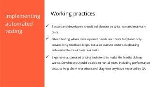 Implementing
automated
testing

Working practices
ü 

Testers and developers should collaborate to write, run and maintai...