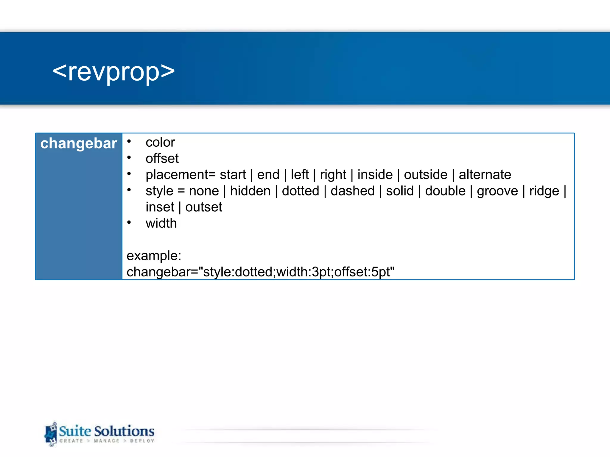 <revprop> changebar color  offset placement= start | end | left | right | inside | outside | alternate  style = none | hidden | dotted | dashed | solid | double | groove | ridge | inset | outset width example: changebar=&quot;style:dotted;width:3pt;offset:5pt&quot; 