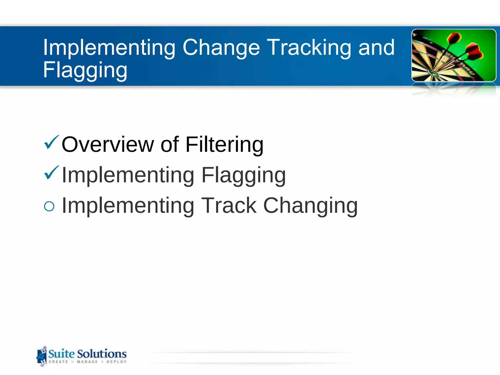 Implementing Change Tracking and Flagging Overview of Filtering Implementing Flagging Implementing Track Changing 
