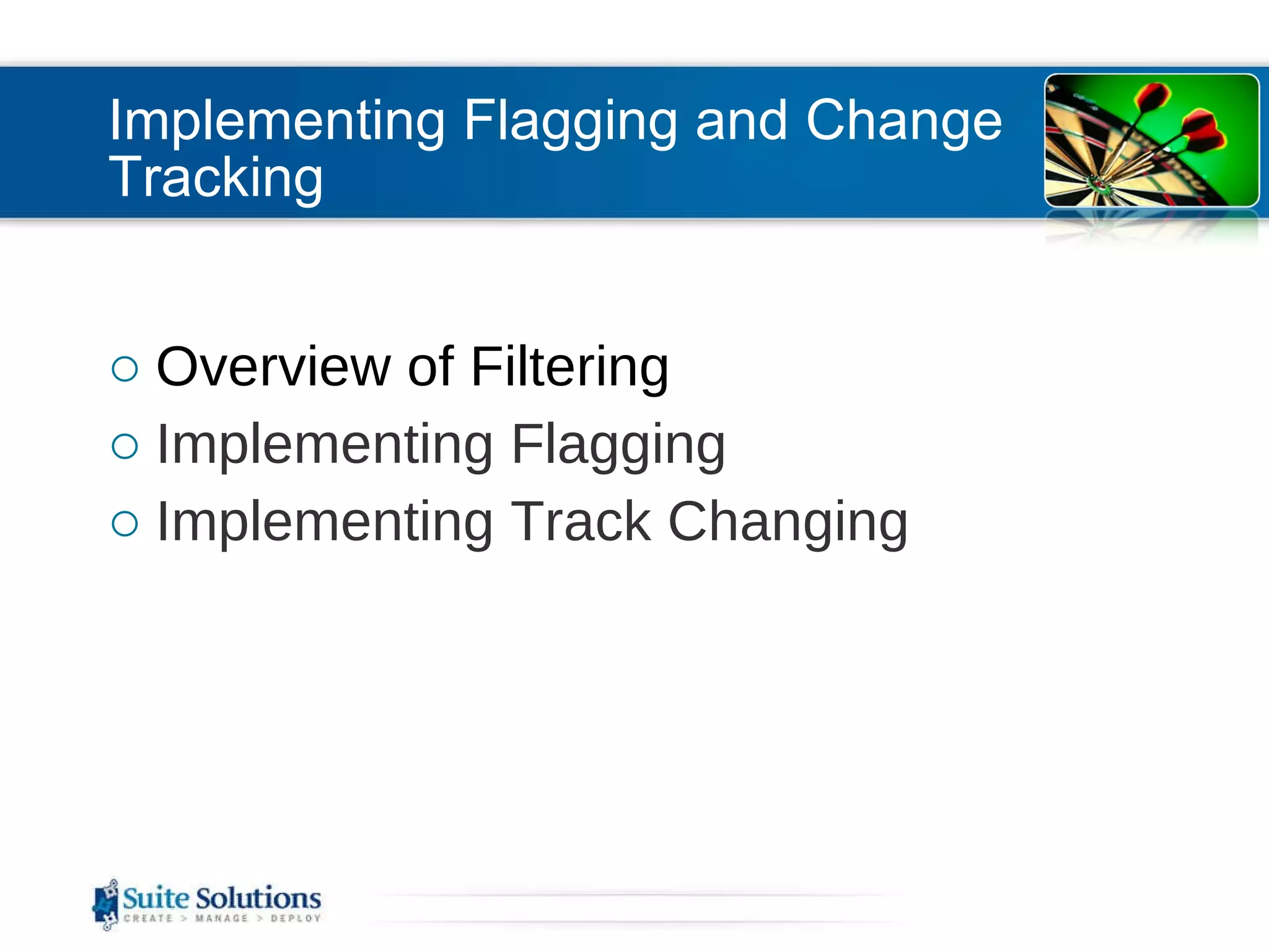 Implementing Flagging and Change Tracking Overview of Filtering Implementing Flagging Implementing Track Changing 