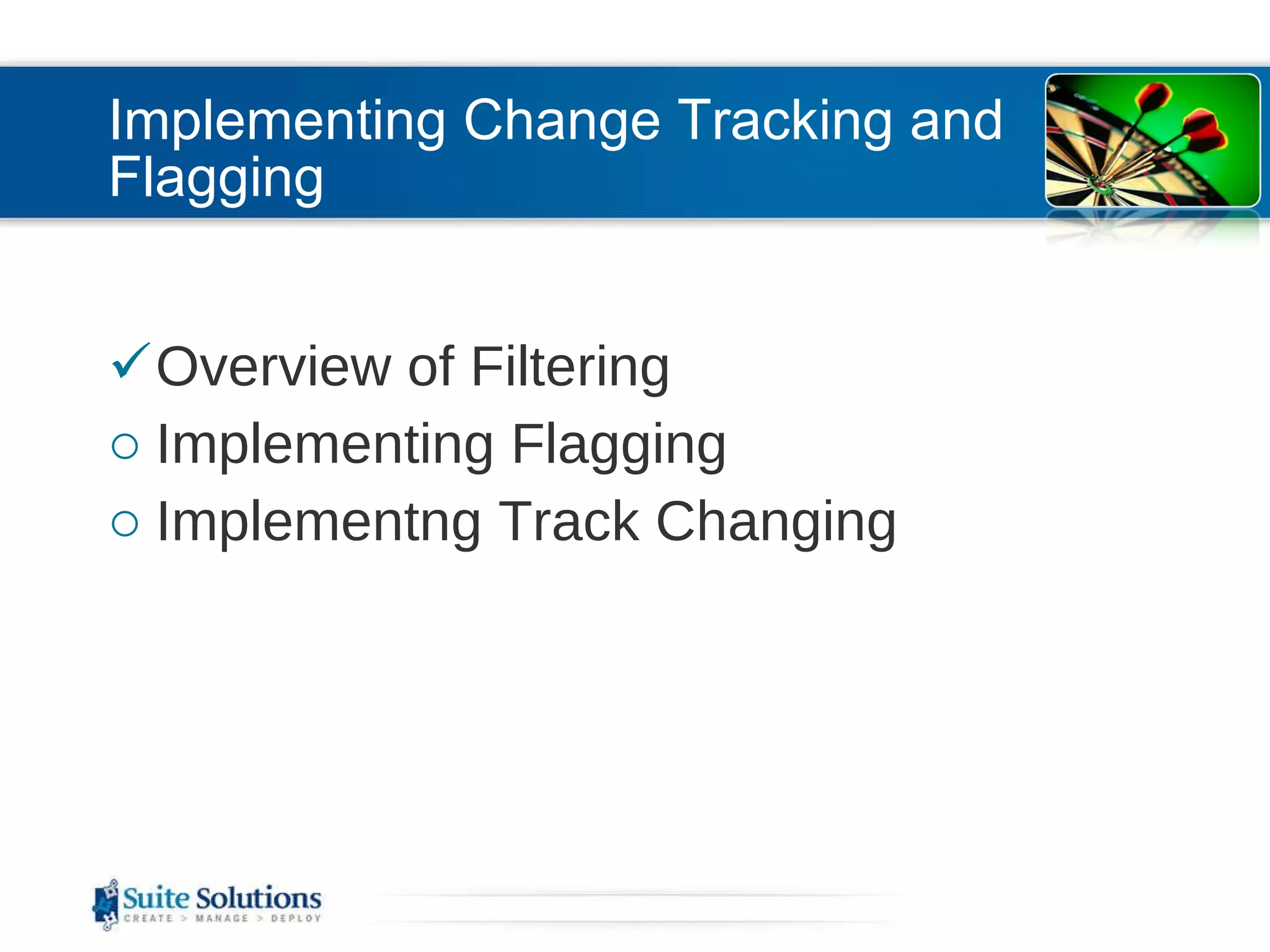 Implementing Change Tracking and Flagging Overview of Filtering Implementing Flagging Implementng Track Changing 