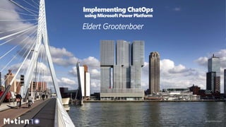 @egrootenboer
Implementing ChatOps
using Microsoft Power Platform
Eldert Grootenboer
 