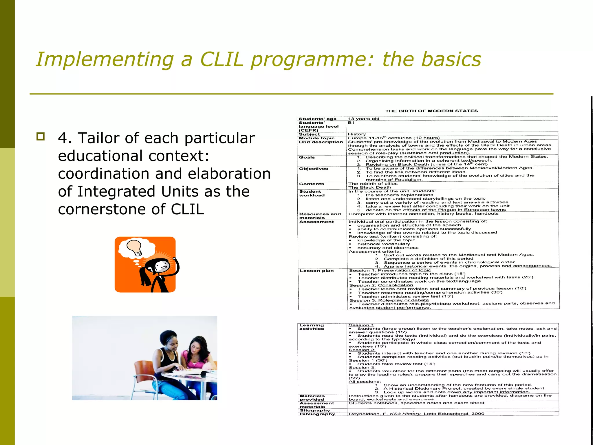 Implementing a CLIL programme: the basics
 4. Tailor of each particular
educational context:
coordination and elaboration
of Integrated Units as the
cornerstone of CLIL
 