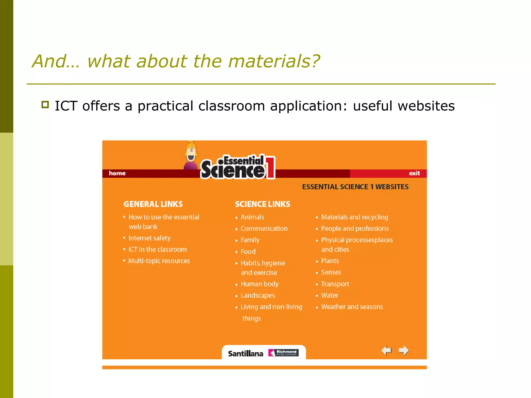 And… what about the materials?
 ICT offers a practical classroom application: useful websites
 