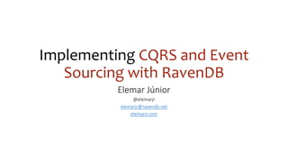 Implementing CQRS and Event
Sourcing with RavenDB
Elemar Júnior
@elemarjr
elemarjr@ravendb.net
elemarjr.com
 