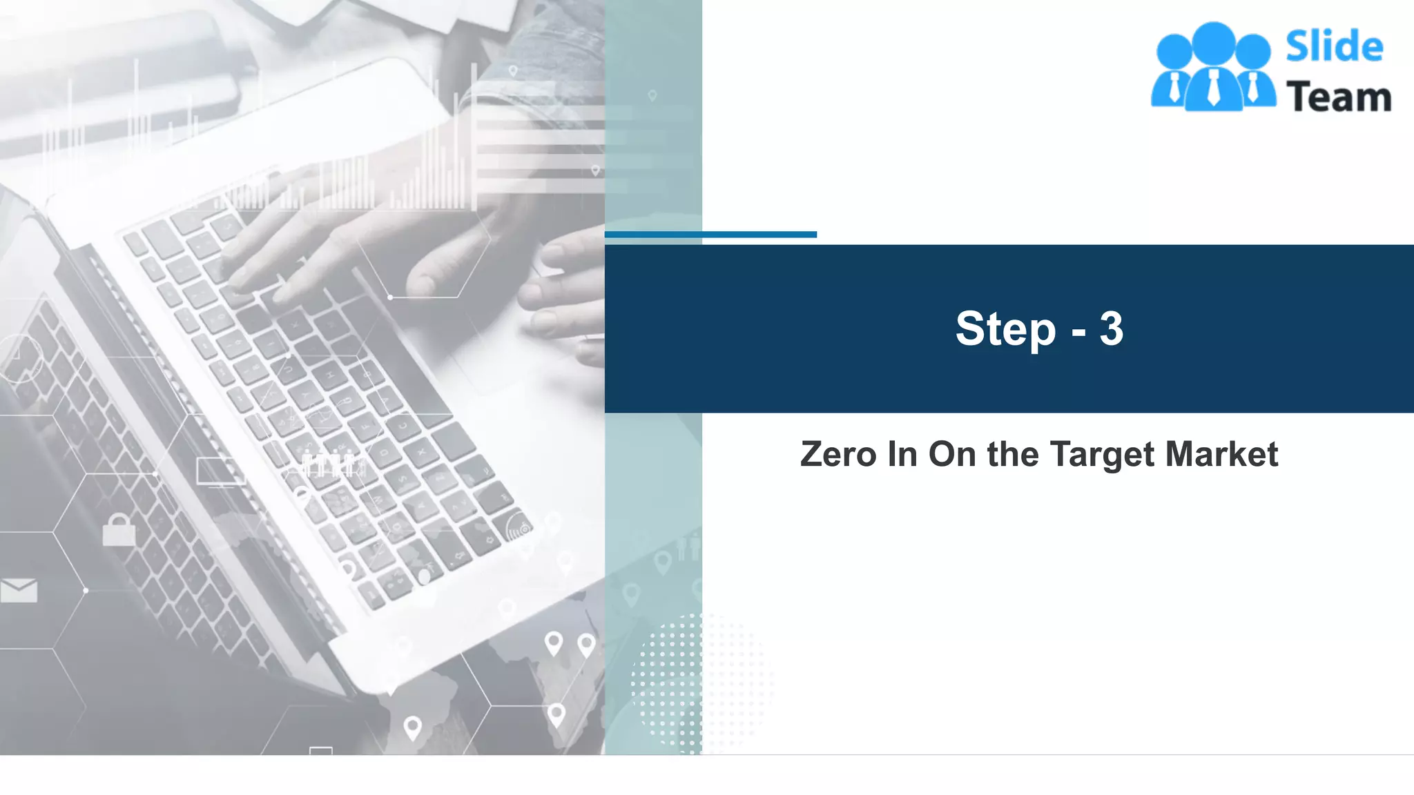 29
Zero In On the Target Market
Step - 3
 