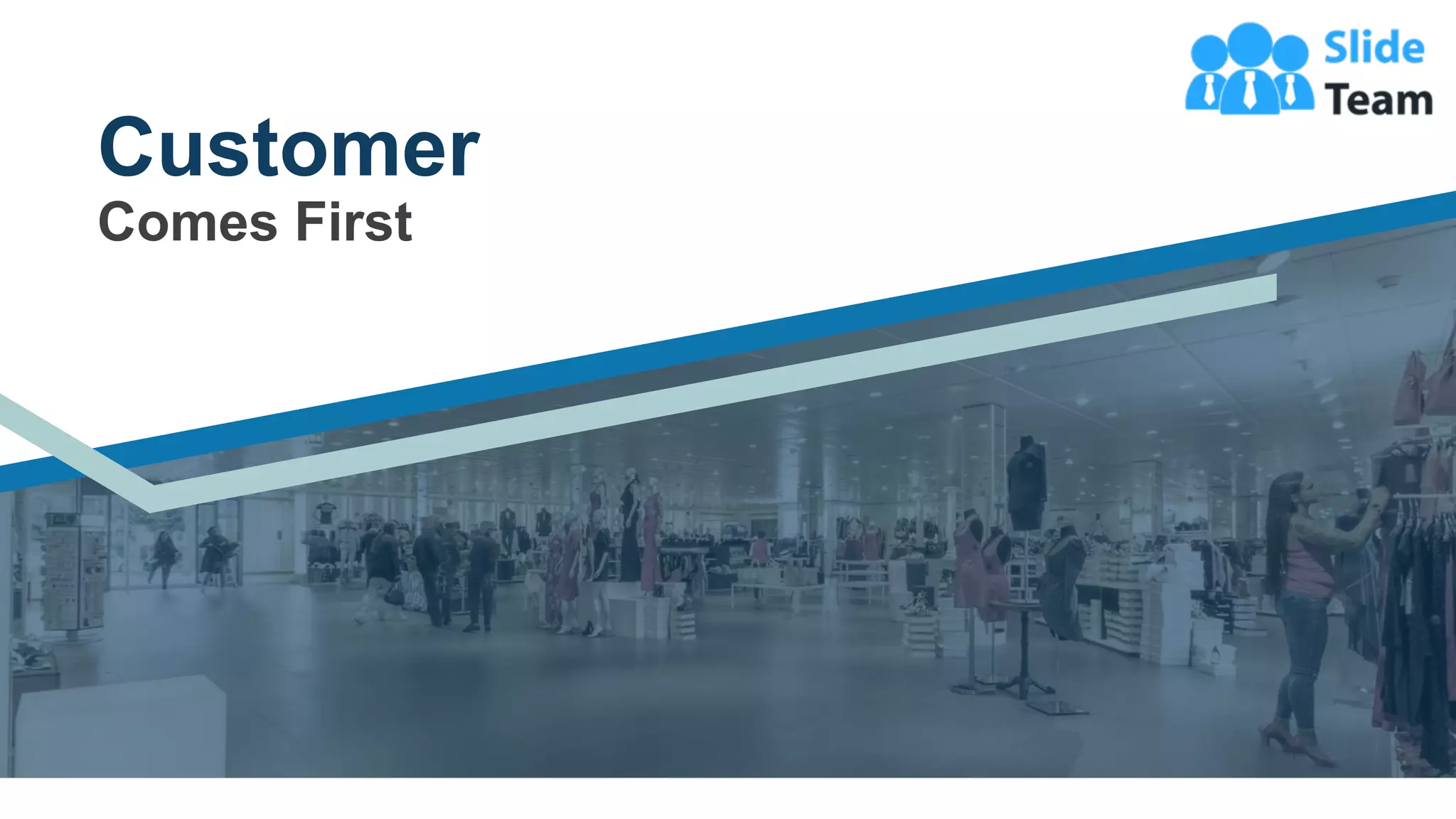 Customer
Comes First
3
 