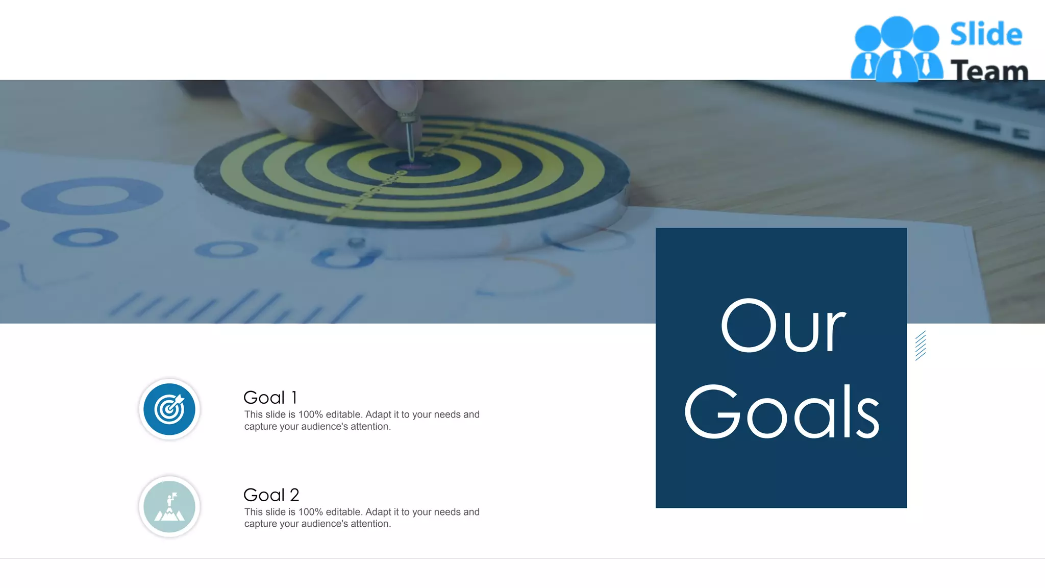 48
Our
GoalsThis slide is 100% editable. Adapt it to your needs and
capture your audience's attention.
Goal 1
This slide is 100% editable. Adapt it to your needs and
capture your audience's attention.
Goal 2
 