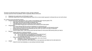 The idea is to talk about Dutch Gov, Databases on K8s, and their challenges.
The them would be to think CloudNative, which is especially difficult in this combi:
● Databases are usually pets, but CN thought is Cattle
● Dutch gov usually have a more classical approach where CN is a more modern approach (I will leave this out, but it def is there)
So I wanted to touch the following subjects:
● storage performance, Pets approach: Can I create a huge database which requires gzillion TPS
○ Test what performance is achievable and you will be surprised
○ Baby steps, start with same storage as database VM's
○ CN/Cattle approach would be a divide and conquer approach
which def helps bringing down requirements and increases perf of total system
● Authentication
○ Don't think classical DBA that access all databases for manual tuning, etc.
App is SPOC for DB and as such dev on app is how to apply DB changes, but that requires access.
○ general approach would be to use federated auth like LDAP, but LDAP is not really CN approach
○ Introducing an alternate approach:
Break the glass option, Client certs as short lived auth tokens for short period DBA access where you need is
● Backups
○ Classic approach is 'backup everything'
That dogma is severely limiting. Think out of the box
■ Do you want DB's in CI/CD pipelines? Do they need backups?
■ Do you want short lived databases that run workload
(e.a. generate reports from raw data)? Do they need backups?
○ Make sure you can restore your data
■ emphasis on can: make sure it is an option, not a rule of thumb
■ emphasis on restore: 'dump and load',
but also 'rebuild from other datasources' or even generate new testset can be valid options too
● CMDB?
○ Option for short lived databases, so use existing inventories instead
 