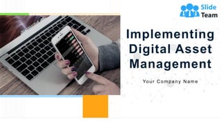 Implementing
Digital Asset
Management
Your C ompany N ame
 
