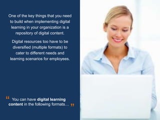 One of the key things that you need
to build when implementing digital
learning in your organization is a
repository of di...