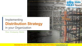 Yo u r C o m p a n y N a m e
Implementing
Distribution Strategy
in your Organization
 
