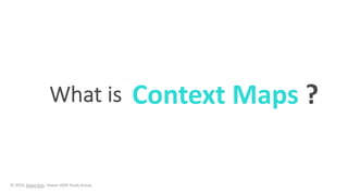 What is Context Maps ?
© 2019, Eason Kuo, Taiwan iDDD Study Group
 