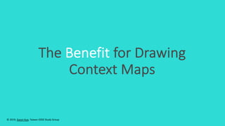 The Benefit for Drawing
Context Maps
© 2019, Eason Kuo, Taiwan iDDD Study Group
 
