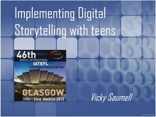 Implementing Digital
Storytelling with teens



                 Vicky Saumell
 