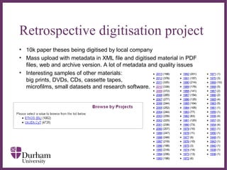 ∂
Retrospective digitisation project
• 10k paper theses being digitised by local company
• Mass upload with metadata in XM...