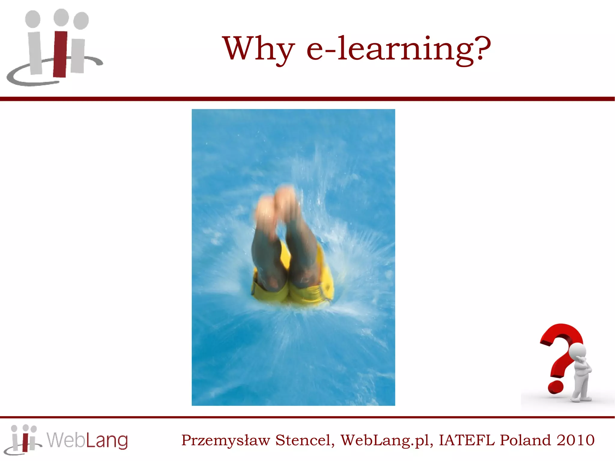 Why e-learning?




Przemysław Stencel, WebLang.pl, IATEFL Poland 2010
 
